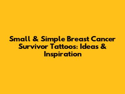Small & Simple Breast Cancer Survivor Tattoos: Ideas & Inspiration