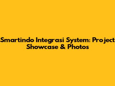 Smartindo Integrasi System: Project Showcase & Photos