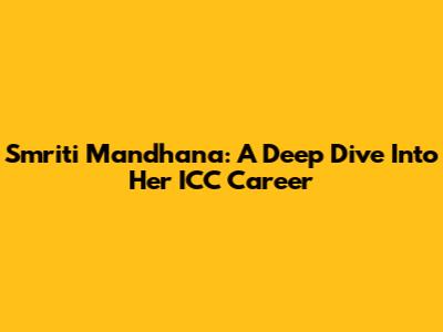 Smriti Mandhana: A Deep Dive Into Her ICC Career