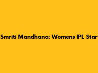 Smriti Mandhana: Women's IPL Star