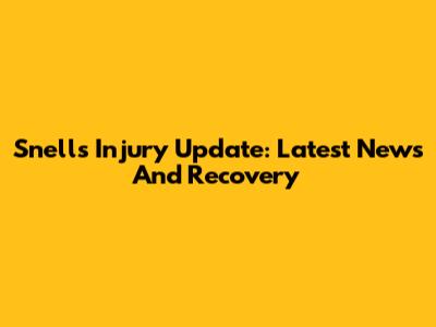 Snell's Injury Update: Latest News And Recovery
