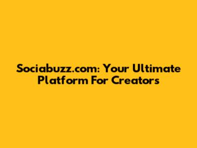 Sociabuzz.com: Your Ultimate Platform For Creators