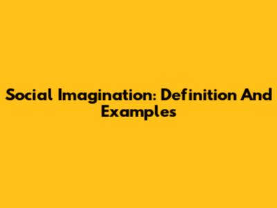 Social Imagination: Definition And Examples