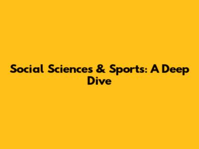 Social Sciences & Sports: A Deep Dive
