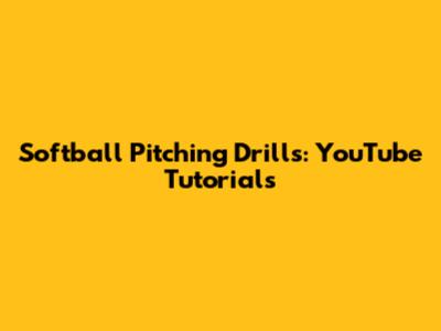 Softball Pitching Drills: YouTube Tutorials