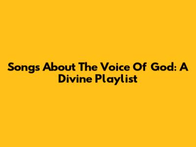 Songs About The Voice Of God: A Divine Playlist