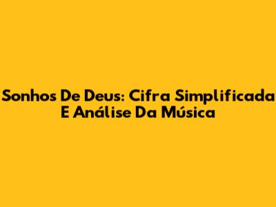 Sonhos De Deus: Cifra Simplificada E Análise Da Música