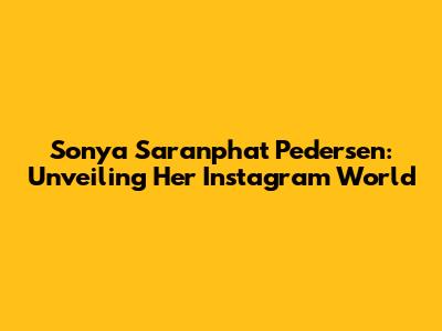 Sonya Saranphat Pedersen: Unveiling Her Instagram World