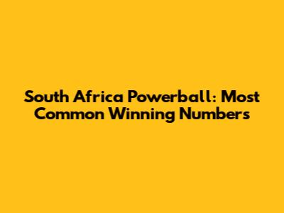 South Africa Powerball: Most Common Winning Numbers