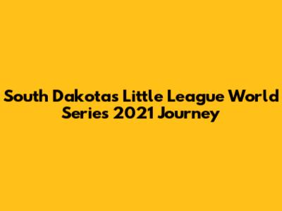 South Dakota's Little League World Series 2021 Journey