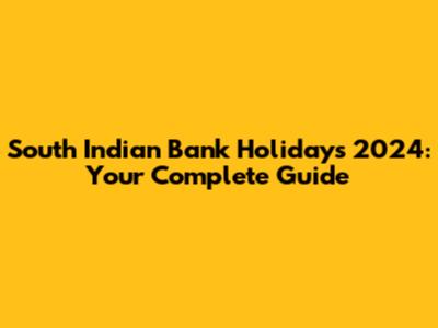 South Indian Bank Holidays 2024: Your Complete Guide