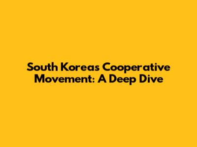 South Korea's Cooperative Movement: A Deep Dive