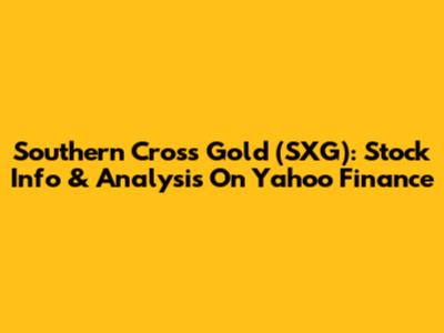 Southern Cross Gold (SXG): Stock Info & Analysis On Yahoo Finance