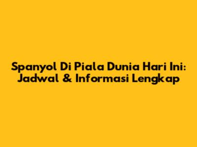 Spanyol Di Piala Dunia Hari Ini: Jadwal & Informasi Lengkap