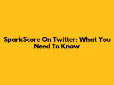SparkScore On Twitter: What You Need To Know