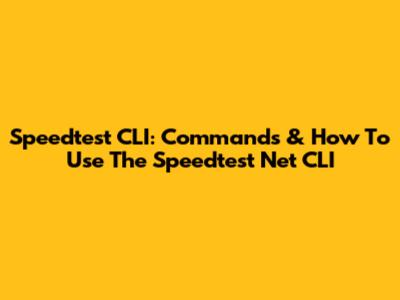 Speedtest CLI: Commands & How To Use The Speedtest Net CLI