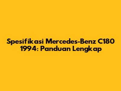 Spesifikasi Mercedes-Benz C180 1994: Panduan Lengkap