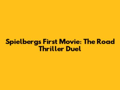 Spielberg's First Movie: The Road Thriller Duel