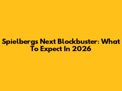Spielberg's Next Blockbuster: What To Expect In 2026
