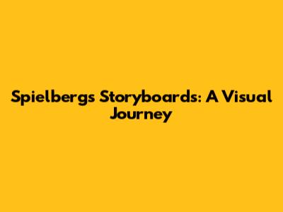Spielberg's Storyboards: A Visual Journey