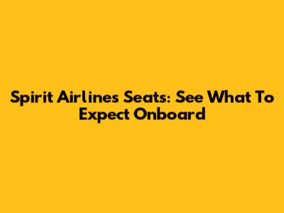 Spirit Airlines Seats: See What To Expect Onboard