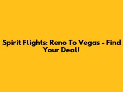 Spirit Flights: Reno To Vegas - Find Your Deal!