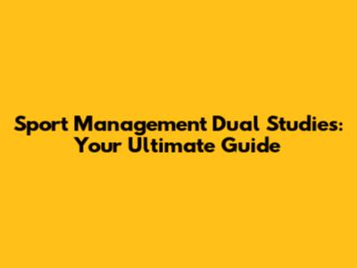 Sport Management Dual Studies: Your Ultimate Guide