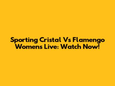 Sporting Cristal Vs Flamengo Women's Live: Watch Now!