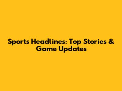 Sports Headlines: Top Stories & Game Updates