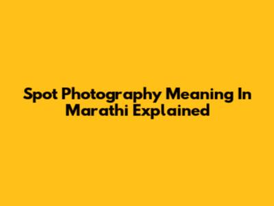 Spot Photography Meaning In Marathi Explained