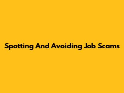 Spotting And Avoiding Job Scams