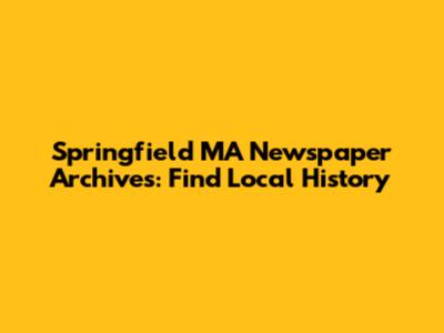 Springfield MA Newspaper Archives: Find Local History