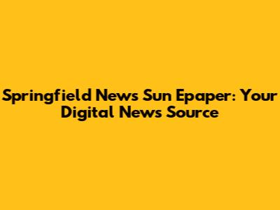 Springfield News Sun Epaper: Your Digital News Source