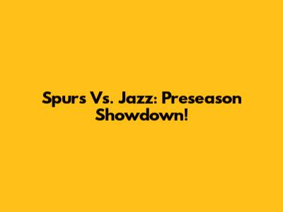 Spurs Vs. Jazz: Preseason Showdown!