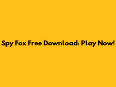 Spy Fox Free Download: Play Now!