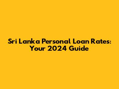 Sri Lanka Personal Loan Rates: Your 2024 Guide