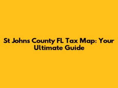 St Johns County FL Tax Map: Your Ultimate Guide
