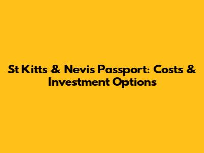 St Kitts & Nevis Passport: Costs & Investment Options