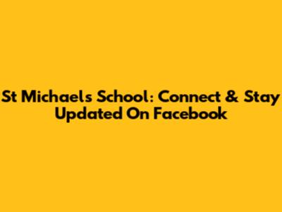 St Michael's School: Connect & Stay Updated On Facebook