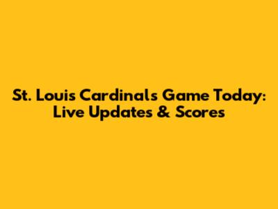St. Louis Cardinals Game Today: Live Updates & Scores