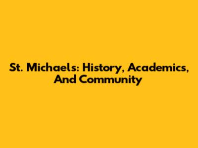 St. Michael's: History, Academics, And Community