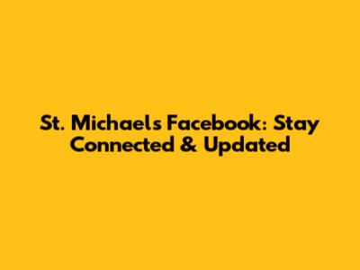 St. Michael's Facebook: Stay Connected & Updated