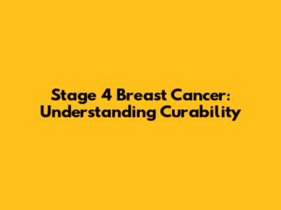Stage 4 Breast Cancer: Understanding Curability
