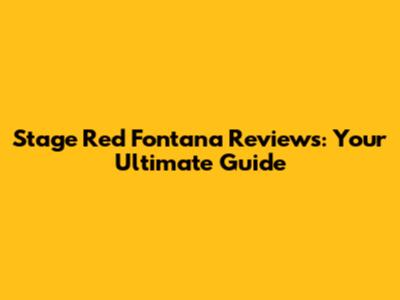 Stage Red Fontana Reviews: Your Ultimate Guide