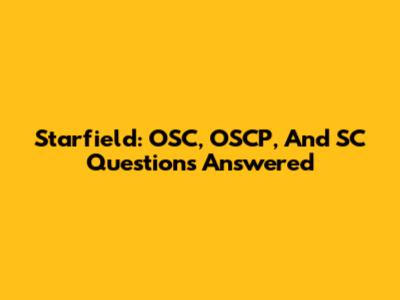 Starfield: OSC, OSCP, And SC Questions Answered