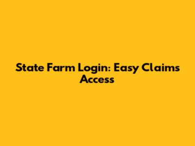 State Farm Login: Easy Claims Access