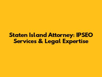 Staten Island Attorney: IPSEO Services & Legal Expertise