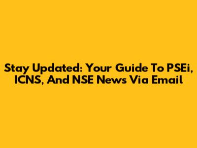 Stay Updated: Your Guide To PSEi, ICNS, And NSE News Via Email