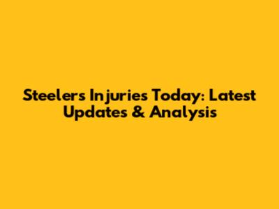 Steelers Injuries Today: Latest Updates & Analysis