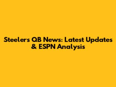Steelers QB News: Latest Updates & ESPN Analysis